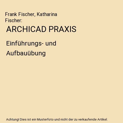 Archicad praxis einführungs - archicad, praxis: