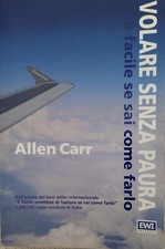 'Volare senza paura. È facile se sai come farlo.',Allen Carr,EWI Editrice,2012