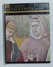 63095 L'ARTE RACCONTA - nr 19 1965 ed. Fabbri - Affreschi di Giotto ad Assisi