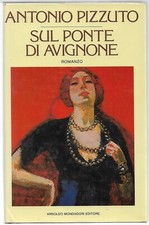 Pizzuto antonio SUL PONTE DI AVIGNONE Scrittori Italiani e Stranieri  Mondadori 