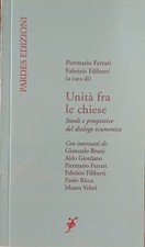 Unità fra le chiese. Snodi e prospettive del dialogo ecumenico Ferrari Filiberti