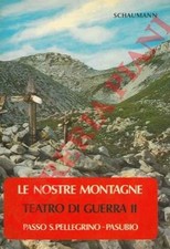 SCHAUMANN -  Le nostre montagne. Teatro di guerra II. Passo S. Pellegrino - Pas