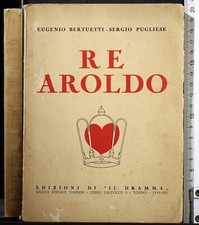 RE AROLDO. BERTUETTI, PUGLIESE. EDIZIONI DI IL DRAMMA SOCIETÀ EDIT TORINESE.