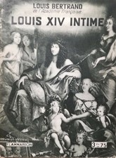 STORIA ANTICO REGIME, intimo Luigi XIV, di Louis BERTRAND - 6067