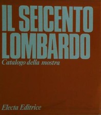IL SEICENTO LOMBARDO. 3VV AA.VV. ELECTA 0000  RILEGATO CON SOVRACCOPERTA