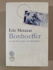 Bonhoeffer La vita teologo che sfidò Hitler di Metaxas Campo dei Fiori Fazi 2012