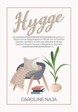 Libri Naja Caroline - Hygge. Scopri Come Raggiungere La Felicita Con La Filosofi