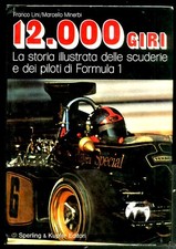 12.000 GIRI LA STORIA ILLUSTRATA DELLE SCUDERIE E DEI PILOTI DI FORMULA 1  di LI