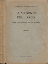 La Madonna dell'Arco. Storia dell'Immagine e del suo Santuario. Raimondo M. Sorr