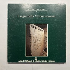 I segni della verona romana - Il tempo e la storia 1 Cassa risparmio 1986/87