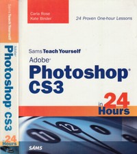 Adobe Photoshop CS3. In 24 hours. Carla Rose, Kate Binder. 2007. I ED.