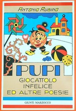 PUPI : GIOCATTOLO INFELICE ED ALTRE POESIE RUBINO ANTONIO GIUNTI MARZOCCO 1986