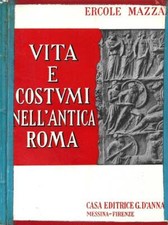 Vita e costumi nell'Antica Roma. . Ercole Mazza. 1958. IIED.