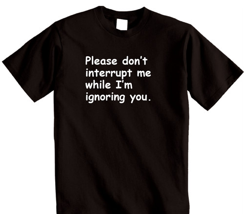 Shirt rude ignoring you - t-shirt,