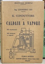 (Manuali Hoepli) L. Cei - IL CONDUTTORE DI CALDAIE A VAPORE - I EDIZIONE -Hoepli