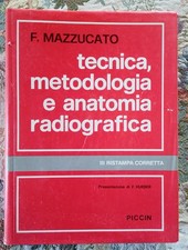 F Mazzucato - TECNICA METODOLOGIA E ANATOMIA RADIOGRAFICA - PICCIN 1987 MEDICINA