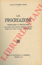 CECCHI Ettorina - La procreazione. Fisiologia e psicologia. Anatomia degli orga