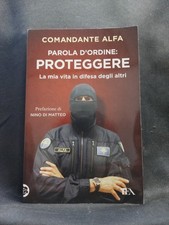 Parola d'ordine: proteggere. La mia vita in difesa degli altri - Comandante Alfa
