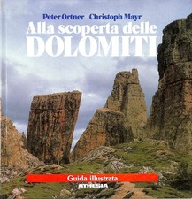 Alla scoperta delle Dolomiti. Natura, ambiente e geologia - Ortner, Mayr