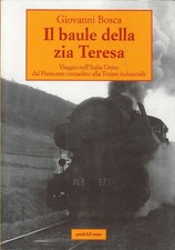 Libro - Giovanni Bosca - Il Baule Della Zia Teresa. Viaggio Nell'Italia Unita: D
