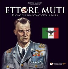 Ettore Muti – L’uomo che