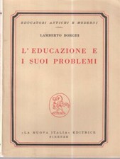 L'EDUCAZIONE E I SUOI PROBLEMI. BORGHI LAMBERTO LA NUOVA ITALIA 1953