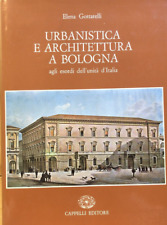 URBANISTICA E ARCHITETTURA A BOLOGNA - ELENA GOTTARELLI. CAPPELLI EDITORE