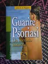 LIBRO GUARIRE LA PSORIASI JOHN O.A. PAGANO METODO NATURALE MACRO EDIZIONI 2008