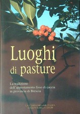 LUOGHI DI PASTURE AA.VV. COMPAGNIA DELLA STAMPA MASSETTI RODELLA 2003 