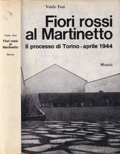 Fiori rossi al Martinetto. Il processo di Torino Aprile 1944 Libro Fusi 10° ED