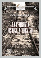 Libro La ferrovia Ostiglia-Treviso. Federico Carbonini. 60 pagine. Raro. 2022.