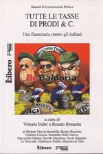 Libro Tutte le tasse di Prodi  & c. " Vittorio Feltri e Renato Brunetta " Libero