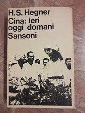 H.S. HEGNER - CINA: IERI OGGI DOMANI - SANSONI - 1966