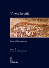 Vivere la città. Roma nel rinascimento - [Libreria Editrice Viella]