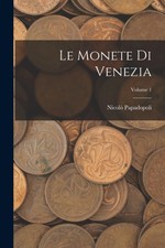 Le Monete Di Venezia  Volume 1