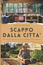 Scappo dalla citt: Manuale pratico di downshifting, decrescita, autoproduzione b