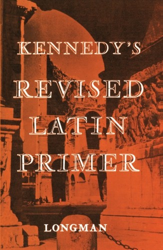Kennedy revised latin primer - kennedy's,