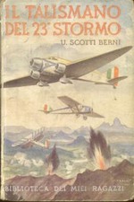 SCOTTI BERNI Ugo. IL TALISMANO DEL 23° STORMO. Firenze, Salani, 1939