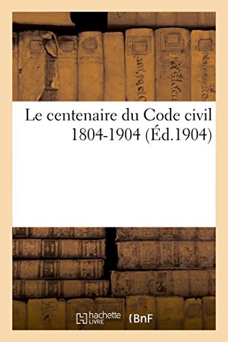 Centenaire du code civil - le,