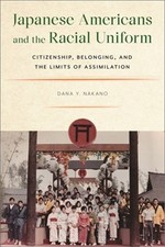Japanese Americans and the Racial Uniform: Citizenship, Belonging, and the Limit