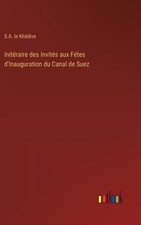 Khdive - Initraire des Invits aux Ftes d'Inauguration du Canal de  - X555z