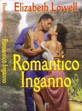 Romantico inganno. . Elizabeth Lowell. 2009. .
