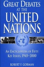 Great Debates at the United Nations: An Encyclopedia of Fifty Key Issues, 1945