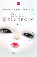 ISABELLA SANTACROCE LULU' DELACROIX PRIMA EDIZIONE BOMPIANI 2010 RARO