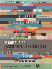Le Corbusier, l'architetto e i suoi libri. Catalogo a cura di Catherine de Smet