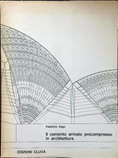 IL CEMENTO ARMATO PRECOMPRESSO IN ARCHITETTURA ZAGO FEDERICO EDIZIONI CLUVA