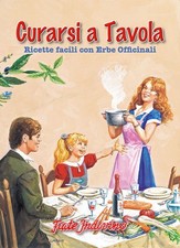 Curarsi a tavola. Ricette facili con erbe officinali - [Frate Indovino]