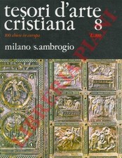 Milano - Tesori d’arte cristiana. 8. Milano/S.Ambrogio.