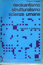 Crispini NEOKANTISMO STRUTTURALISMO SCIENZE UMANE Gurvitch e Goldman; Lerici