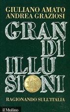 Amato Giuliano Graziosi Andrea GRANDI ILLUSIONI RAGIONANDO SULL'ITALIA